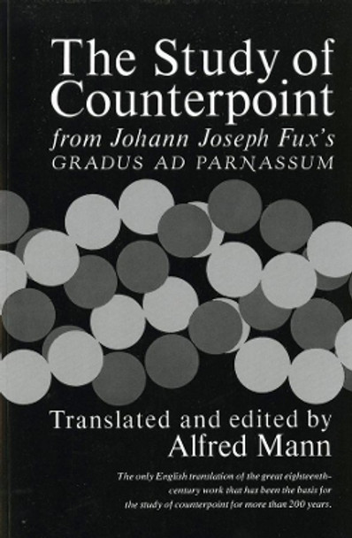 The Study of Counterpoint: From Johann Joseph Fux's Gradus ad Parnassum by Johann Joseph Fux