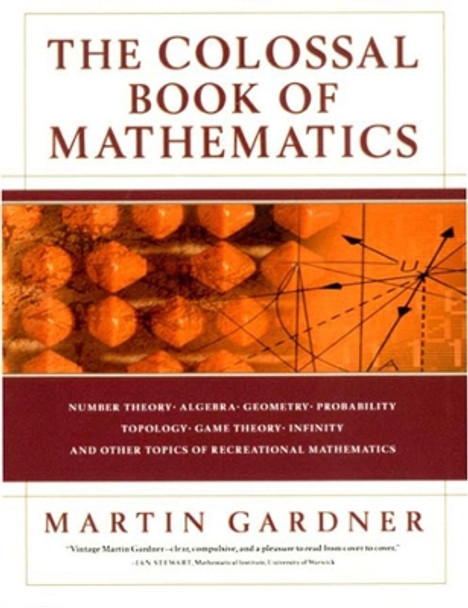 The Colossal Book of Mathematics: Classic Puzzles, Paradoxes, and Problems by Martin Gardner