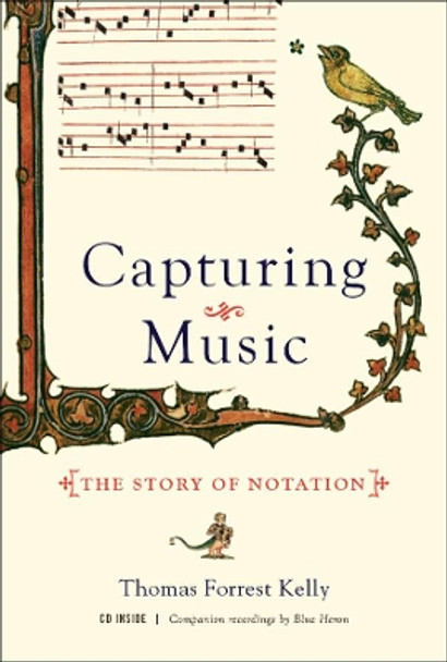 Capturing Music: The Story of Notation by Professor Thomas Forrest Kelly