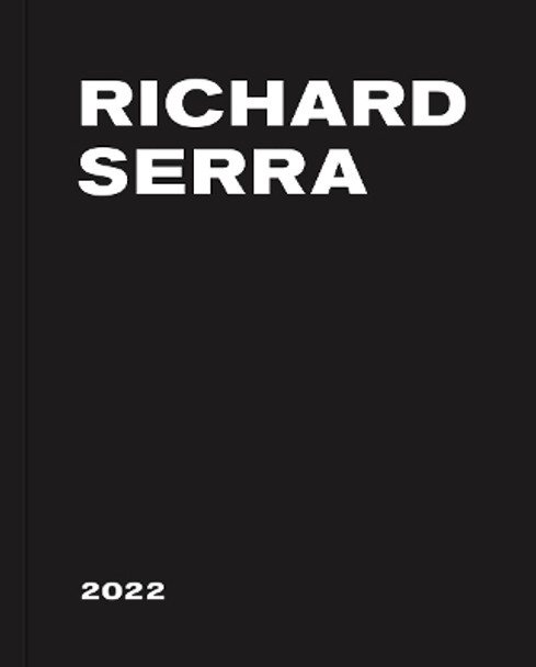 Richard Serra: 2022 by Richard Serra