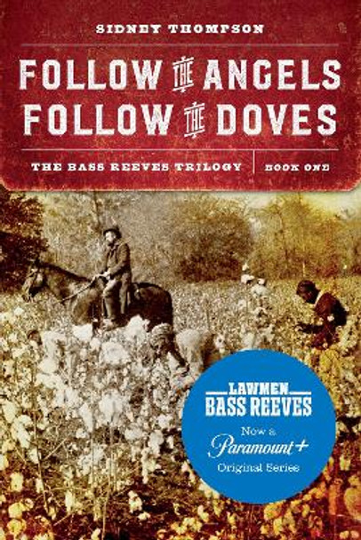 Follow the Angels, Follow the Doves: The Bass Reeves Trilogy, Book One by Sidney Thompson