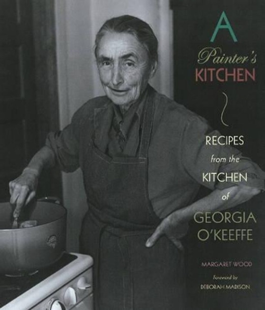 Painter's Kitchen: Recipes from the Kitchen of Georgia O'Keeffe: New Edition by Margaret Wood