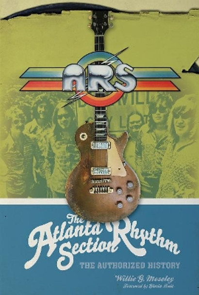 Atlanta Rhythm Section: The Authorized History by ,Willie,G. Moseley