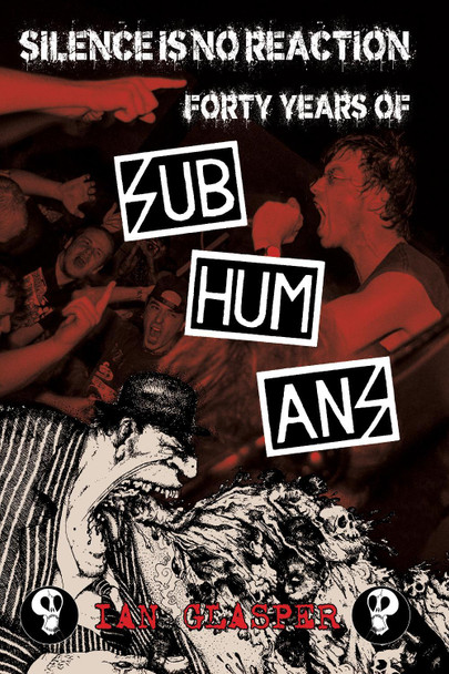 Silence Is No Reaction: Forty Years of Subhumans Ian Glasper 9781629635507