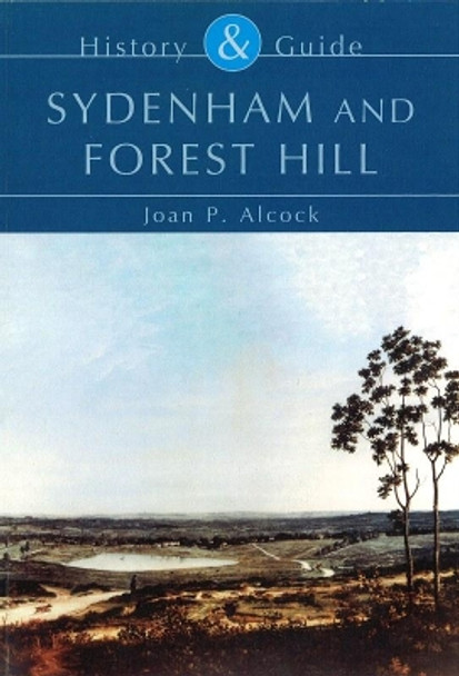 Sydenham and Forest Hill: History & Guide by Joan P. Alcock