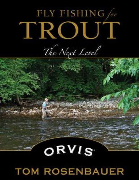 Fly Fishing for Trout: The Next Level by Tom Rosenbauer