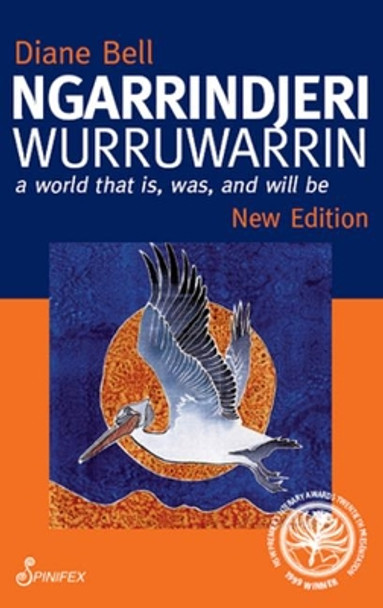 Ngarrindjeri Wurruwarrin: A World That Is, Was, And Will Be by Diane Bell