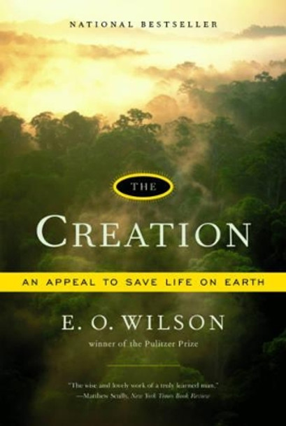 The Creation: An Appeal to Save Life on Earth by Edward O. Wilson