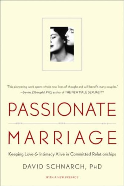 Passionate Marriage: Keeping Love and Intimacy Alive in Committed Relationships by David Schnarch