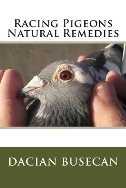 Racing Pigeons Natural Remedies by Dacian Busecan