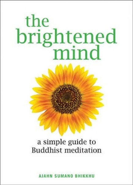 The Brightened Mind: A Simple Guide to Buddhist Meditation by Ajahn Sumano Bhikku