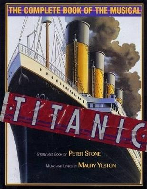 Titanic: The Complete Book of the Musical by Peter Stone