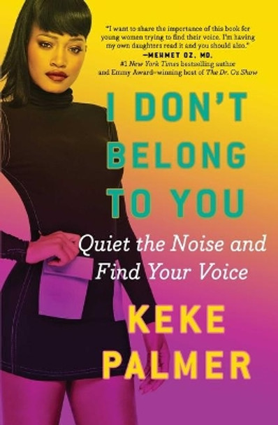 I Don't Belong to You: Quiet the Noise and Find Your Voice by Keke Palmer