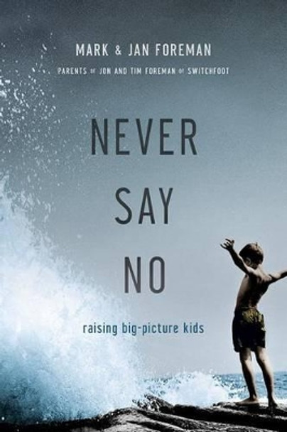 Never Say No: Raising Big-Picture Kids by Professor Mark Foreman