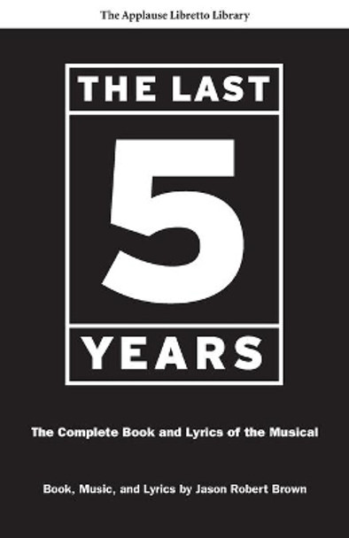 The Last Five Years: The Complete Book and Lyrics of the Musical by Jason Robert Brown