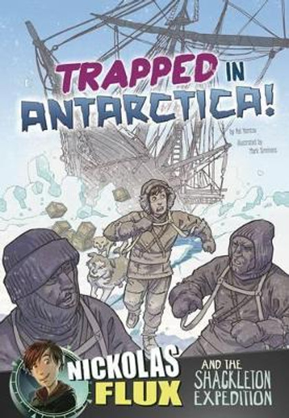 Trapped in Antarctica!: Nickolas Flux and the Shackleton Expedition by Nel Yomtov