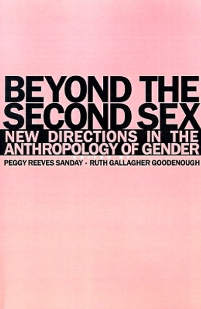 Beyond the Second Sex: New Directions in the Anthropology of Gender by Peggy Reeves Sanday