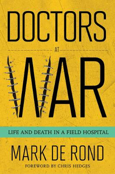 Doctors at War: Life and Death in a Field Hospital by Mark de Rond