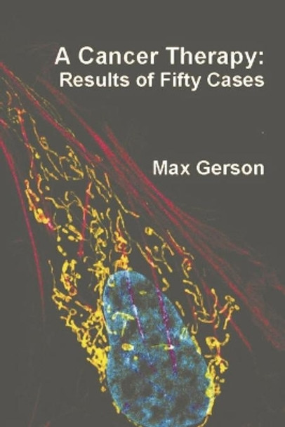 A Cancer Therapy: Results of Fifty Cases by Max Gerson