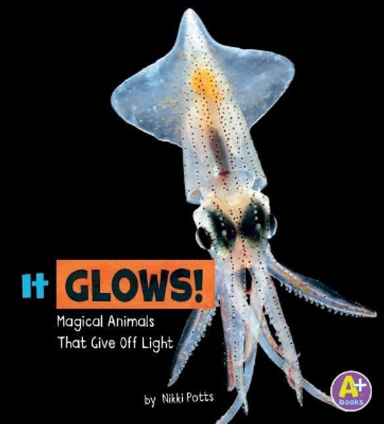 It Glows!: Magical Animals That Give off Light (Magical Animals) by Nikki Potts