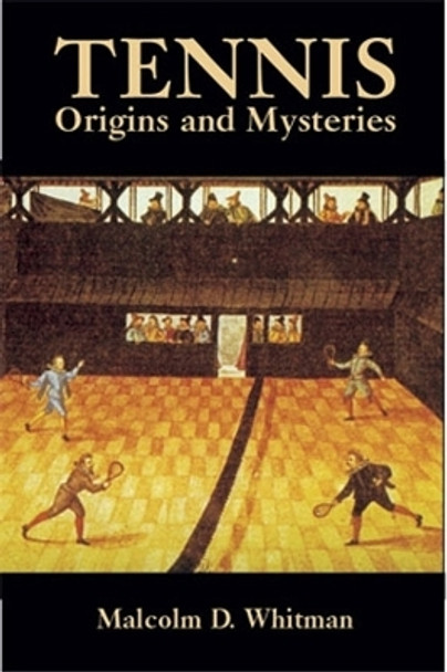 Tennis: Origins and Mysteries by Malcolm D. Whitman