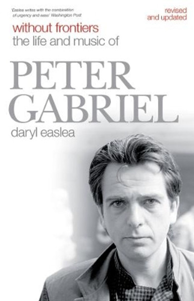 Without Frontiers: The Life and Music of Peter Gabriel by Daryl Easlea