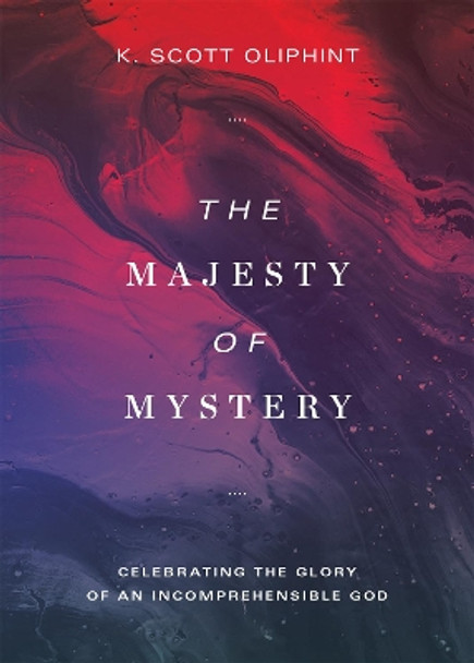 The Majesty of Mystery by K. Scott Oliphint