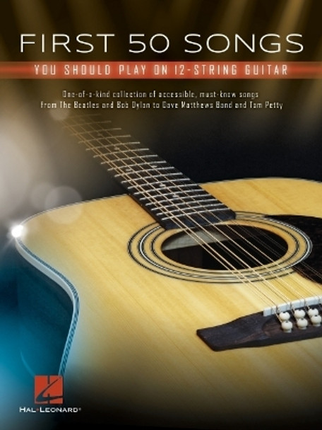 First 50 Songs: You Should Play on 12-String Guitar by Hal Leonard Corp.