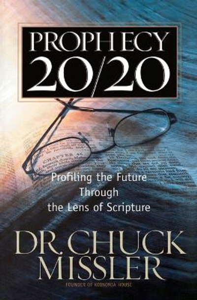 Prophecy 20/20: Profiling the Future Through the Lens of Scripture by Chuck Missler