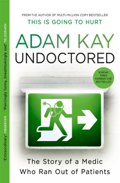 Undoctored: The brand new No 1 Sunday Times bestseller from the author of 'This Is Going To Hurt’ by Adam Kay