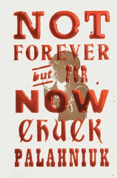 Not Forever, But for Now by Chuck Palahniuk