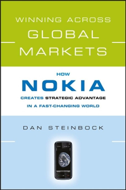 Winning Across Global Markets: How Nokia Creates Strategic Advantage in a Fast-Changing World by Dan Steinbock