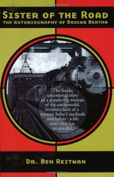 Sister Of The Road: The Autobiography of Boxcar Bertha by Bertha Boxcar