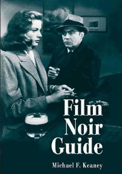 Film Noir Guide: 745 Films of the Classic Era, 1940-1959 by Michael F. Keaney