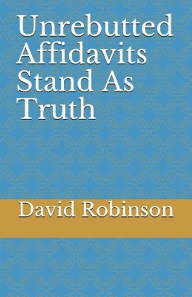 Unrebutted Affidavits Stand as Truth by David E Robinson