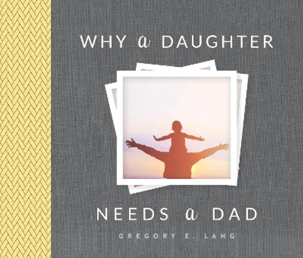 Why a Daughter Needs a Dad by Gregory Lang 9781492658313
