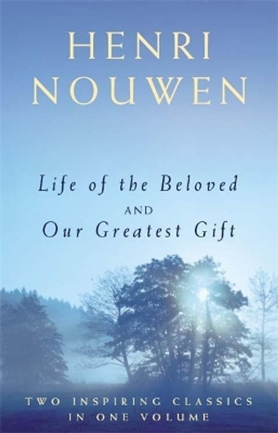 Life of the Beloved and Our Greatest Gift by Henri J. M. Nouwen 9781473635340