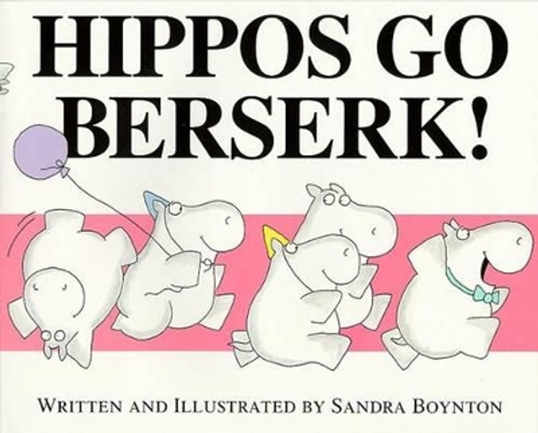 Hippos Go Berserk! by Sandra Boynton 9780689808180