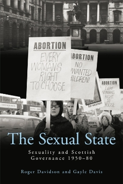 The Sexual State: Sexuality and Scottish Governance 1950-80 by Roger Davidson 9780748694068