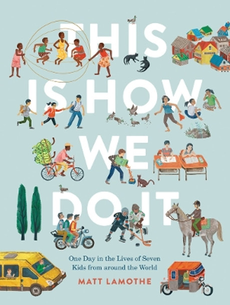 This Is How We Do It: One Day in the Lives of Seven Kids from around the World by Matt Lamothe 9781452150185