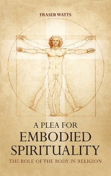 A Plea for Embodied Spirituality by Fraser Watts 9781666751246
