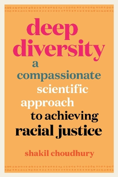Deep Diversity: A Compassionate, Scientific Approach to Achieving Racial Justice by Shakil Choudhury 9781778400339