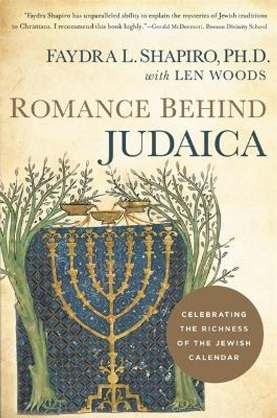 Romance Behind Judaica: Celebrating the Richness of the Jewish Calendar by Faydra L. Shapiro