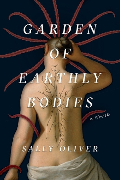 Garden of Earthly Bodies by Sally Oliver 9781419759352