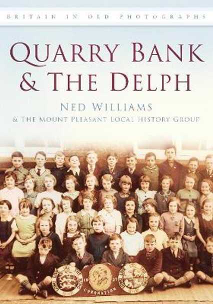 Quarry Bank & The Delph: Britain in Old Photographs by Ned Williams 9780752451343