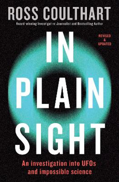 In Plain Sight: An investigation into UFOs and impossible science by Ross Coulthart 9781460764183