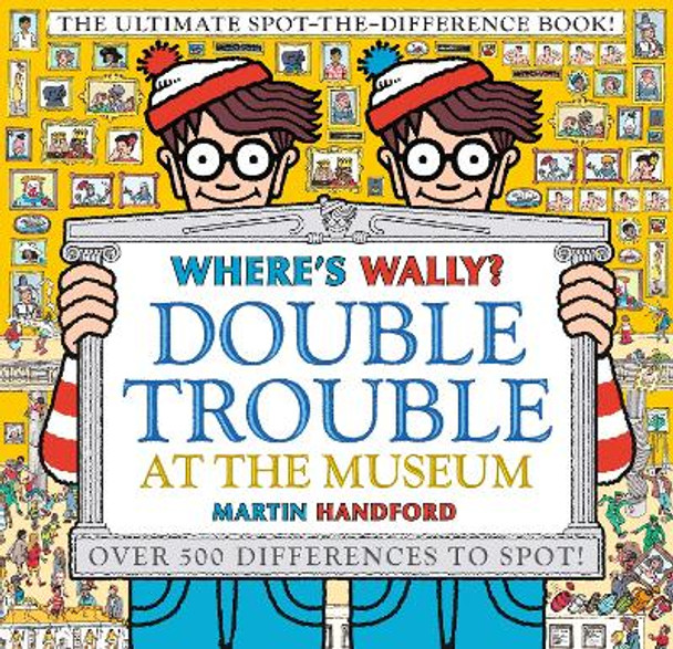 Where's Wally? Double Trouble at the Museum: The Ultimate Spot-the-Difference Book!: Over 500 Differences to Spot! by Martin Handford 9781406380590