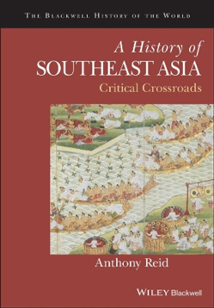 A History of Southeast Asia: Critical Crossroads by Anthony Reid 9781118513002