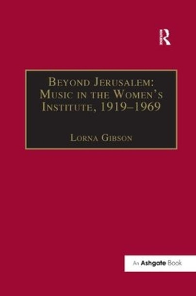 Beyond Jerusalem: Music in the Women's Institute, 1919-1969 by Lorna Gibson 9781138259904