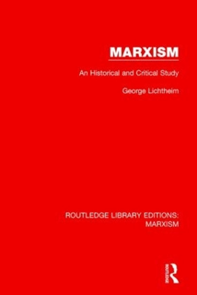 Marxism: An Historical and Critical Study by George Lichtheim 9781138888937